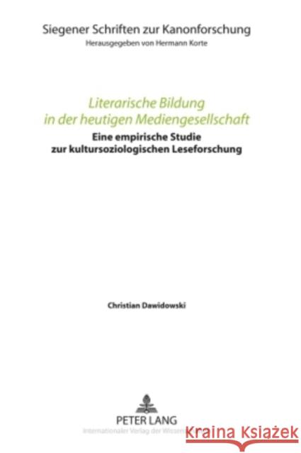 Literarische Bildung in Der Heutigen Mediengesellschaft: Eine Empirische Studie Zur Kultursoziologischen Leseforschung Korte, Hermann 9783631589540 Peter Lang Gmbh, Internationaler Verlag Der W