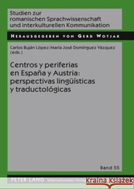 Centros Y Periferias En España Y Austria: Perspectivas Lingueísticas Y Traductológicas Wotjak, Gerd 9783631589557 Peter Lang Gmbh, Internationaler Verlag Der W