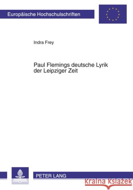 Paul Flemings Deutsche Lyrik Der Leipziger Zeit Frey, Indra 9783631589564 Peter Lang Gmbh, Internationaler Verlag Der W