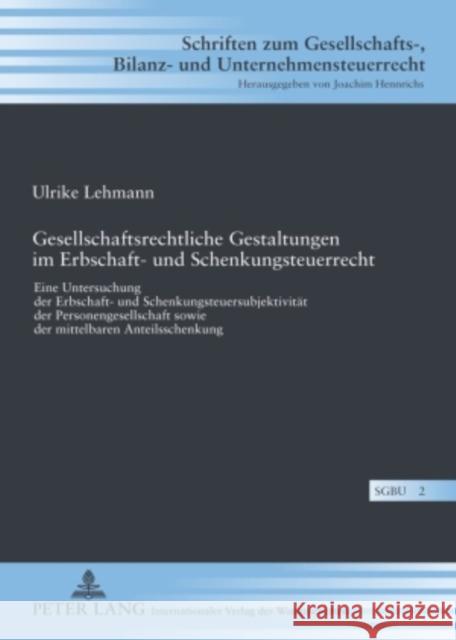 Gesellschaftsrechtliche Gestaltungen Im Erbschaft- Und Schenkungsteuerrecht: Eine Untersuchung Der Erbschaft- Und Schenkungsteuersubjektivitaet Der Pe Hennrichs, Joachim 9783631589625