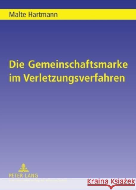 Die Gemeinschaftsmarke Im Verletzungsverfahren Hartmann, Malte 9783631589700 Lang, Peter, Gmbh, Internationaler Verlag Der
