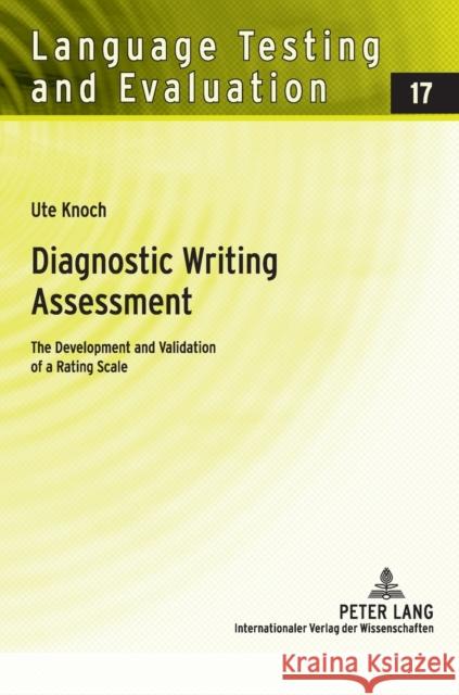 Diagnostic Writing Assessment: The Development and Validation of a Rating Scale Ute Knoch 9783631589816