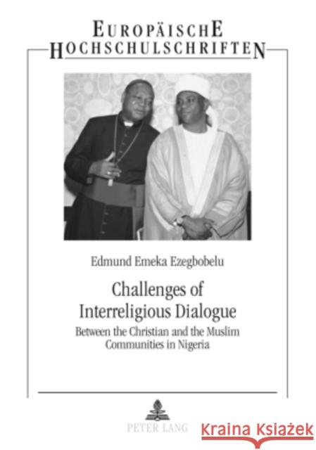 Challenges of Interreligious Dialogue: Between the Christian and the Muslim Communities in Nigeria Ezegbobelu, Edmund Emeka 9783631589939 Peter Lang GmbH