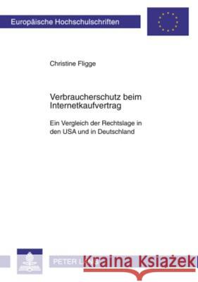 Verbraucherschutz Beim Internetkaufvertrag: Ein Vergleich Der Rechtslage in Den USA Und in Deutschland Fligge, Christine 9783631589984 Lang, Peter, Gmbh, Internationaler Verlag Der