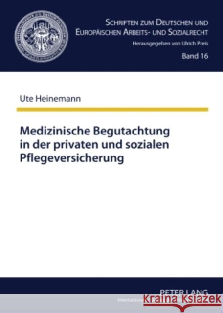 Medizinische Begutachtung in Der Privaten Und Sozialen Pflegeversicherung: Gemeinsamkeiten Und Unterschiede Preis, Ulrich 9783631590294