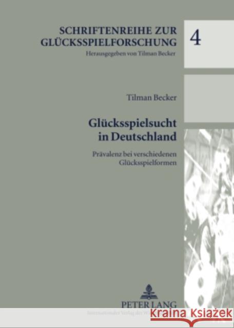 Gluecksspielsucht in Deutschland: Praevalenz Bei Verschiedenen Gluecksspielformen Becker, Tilman 9783631590430 Lang, Peter, Gmbh, Internationaler Verlag Der