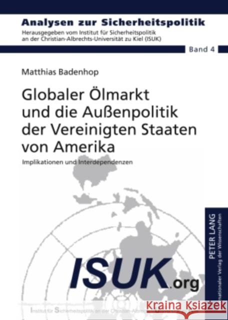 Globaler Oelmarkt Und Die Außenpolitik Der Vereinigten Staaten Von Amerika: Implikationen Und Interdependenzen Ispk - Institut Für 9783631590485 Lang, Peter, Gmbh, Internationaler Verlag Der