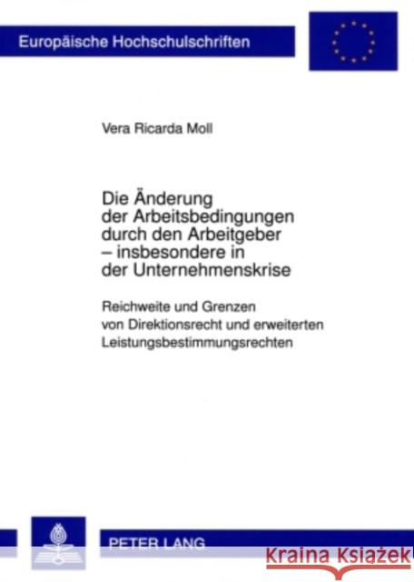 Die Aenderung Der Arbeitsbedingungen Durch Den Arbeitgeber - Insbesondere in Der Unternehmenskrise: Reichweite Und Grenzen Von Direktionsrecht Und Erw Moll, Vera 9783631590911 Lang, Peter, Gmbh, Internationaler Verlag Der