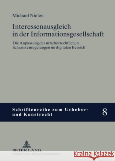 Interessenausgleich in Der Informationsgesellschaft: Die Anpassung Der Urheberrechtlichen Schrankenregelungen Im Digitalen Bereich Hoeren, Thomas 9783631590997