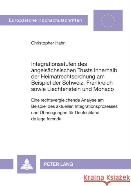 Integrationsstufen Des Angelsaechsischen Trusts Innerhalb Der Heimatrechtsordnung Am Beispiel Der Schweiz, Frankreich Sowie Liechtenstein Und Monaco: Hahn, Christopher 9783631591079 Lang, Peter, Gmbh, Internationaler Verlag Der