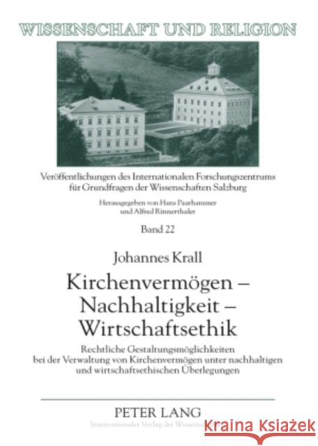 Kirchenvermoegen - Nachhaltigkeit - Wirtschaftsethik: Rechtliche Gestaltungsmoeglichkeiten Bei Der Verwaltung Von Kirchenvermoegen Unter Nachhaltigen Universität Salzburg 9783631591222 Lang, Peter, Gmbh, Internationaler Verlag Der