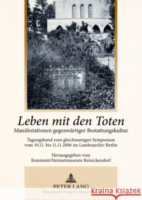 Leben Mit Den Toten: Manifestationen Gegenwaertiger Bestattungskultur- Tagungsband Zum Gleichnamigen Symposium Vom 10.11. Bis 11.11.2006 Im Kunstamt/ Heimatmuseum 9783631591246 Peter Lang Gmbh, Internationaler Verlag Der W