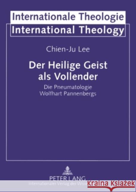 Der Heilige Geist ALS Vollender: Die Pneumatologie Wolfhart Pannenbergs Welker, Michael 9783631591277