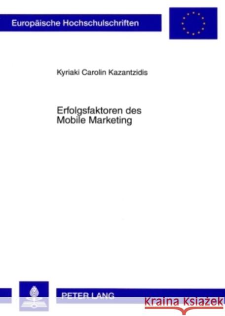 Erfolgsfaktoren Des Mobile Marketing Kazantzidis, Carolin 9783631591284 Lang, Peter, Gmbh, Internationaler Verlag Der