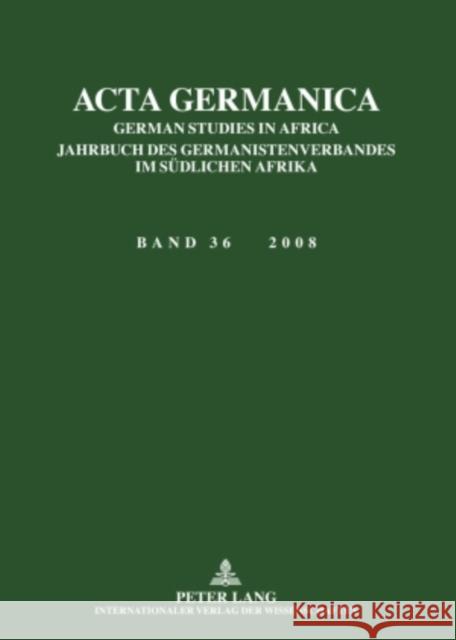 ACTA Germanica: German Studies in Africa- Jahrbuch Des Germanistenverbandes Im Suedlichen Afrika- Band 36 / 2008 Horn, Anette 9783631591369