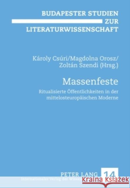 Massenfeste: Ritualisierte Oeffentlichkeiten in Der Mittelosteuropaeischen Moderne Csúri, Károly 9783631591383 Peter Lang Gmbh, Internationaler Verlag Der W