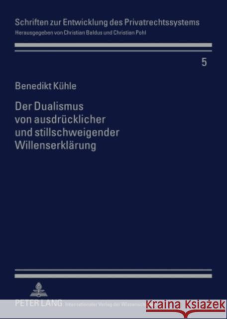 Der Dualismus Von Ausdruecklicher Und Stillschweigender Willenserklaerung Baldus, Christian 9783631591628