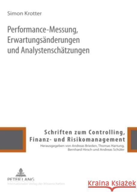 Performance-Messung, Erwartungsaenderungen Und Analystenschaetzungen: Theoretische Konzeption Und Empirische Umsetzung Schüler, Andreas 9783631591765