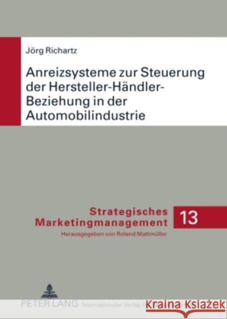 Anreizsysteme Zur Steuerung Der Hersteller-Haendler-Beziehung in Der Automobilindustrie Mattmüller, Roland 9783631591949 Lang, Peter, Gmbh, Internationaler Verlag Der