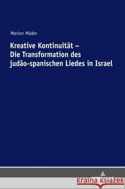 Kreative Kontinuitaet - Die Transformation Des Judaeo-Spanischen Liedes in Israel Mader, Marion 9783631591956