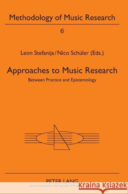 Approaches to Music Research; Between Practice and Epistemology Stefanija, Leon 9783631592007 Peter Lang AG