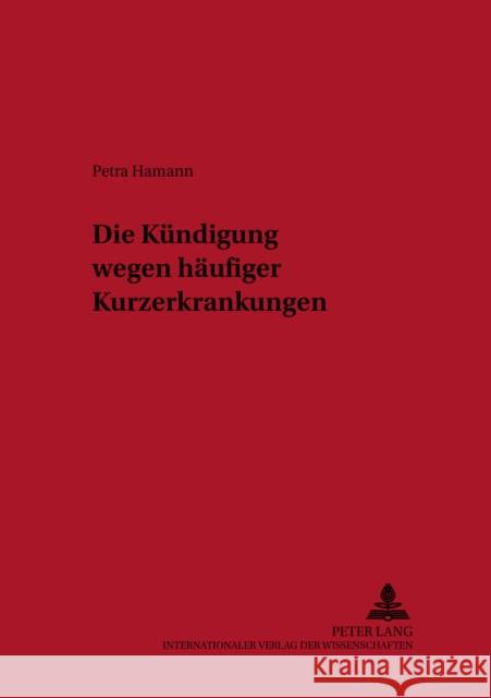 Die Kuendigung Wegen Haeufiger Kurzerkrankungen Bayreuther, Frank 9783631592014