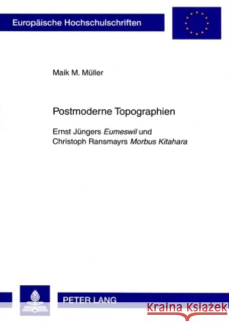 Postmoderne Topographien: Ernst Juengers Eumeswil Und Christoph Ransmayrs Morbus Kitahara Müller, Maik M. 9783631592052 Peter Lang Gmbh, Internationaler Verlag Der W