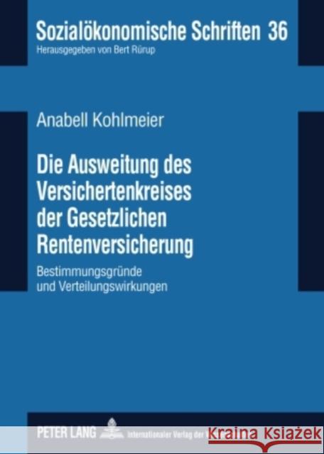 Die Ausweitung Des Versichertenkreises Der Gesetzlichen Rentenversicherung: Bestimmungsgruende Und Verteilungswirkungen Rürup, Bert 9783631592113 Lang, Peter, Gmbh, Internationaler Verlag Der