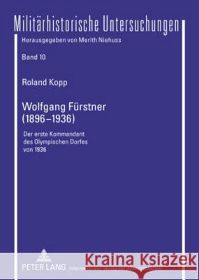 Wolfgang Fuerstner (1896-1936): Der Erste Kommandant Des Olympischen Dorfes Von 1936 Niehuss, Merith 9783631592168