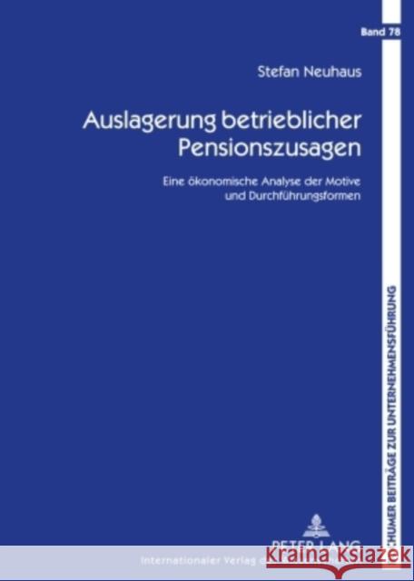 Auslagerung Betrieblicher Pensionszusagen: Eine Oekonomische Analyse Der Motive Und Durchfuehrungsformen Gabriel, Roland 9783631592243 Lang, Peter, Gmbh, Internationaler Verlag Der