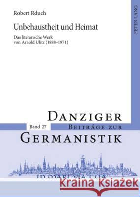 Unbehaustheit Und Heimat: Das Literarische Werk Von Arnold Ulitz (1888-1971) Katny, Andrzej 9783631592663 Peter Lang Gmbh, Internationaler Verlag Der W