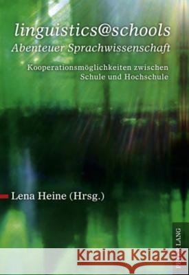 «Linguistics@schools - Abenteuer Sprachwissenschaft»: Kooperationsmoeglichkeiten Zwischen Schule Und Hochschule Heine, Lena 9783631592878 Lang, Peter, Gmbh, Internationaler Verlag Der