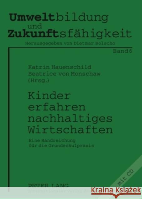 Kinder Erfahren Nachhaltiges Wirtschaften: Eine Handreichung Fuer Die Grundschulpraxis Bolscho, Dietmar 9783631592953 Peter Lang Gmbh, Internationaler Verlag Der W