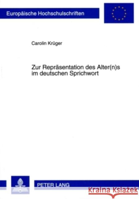 Zur Repraesentation Des Alter(n)S Im Deutschen Sprichwort Krüger, Carolin 9783631593141