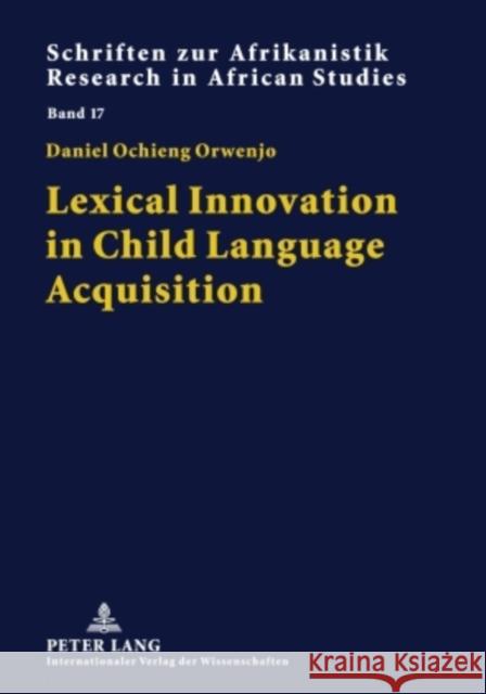 Lexical Innovation in Child Language Acquisition: Evidence from Dholuo Voßen, Rainer 9783631593158