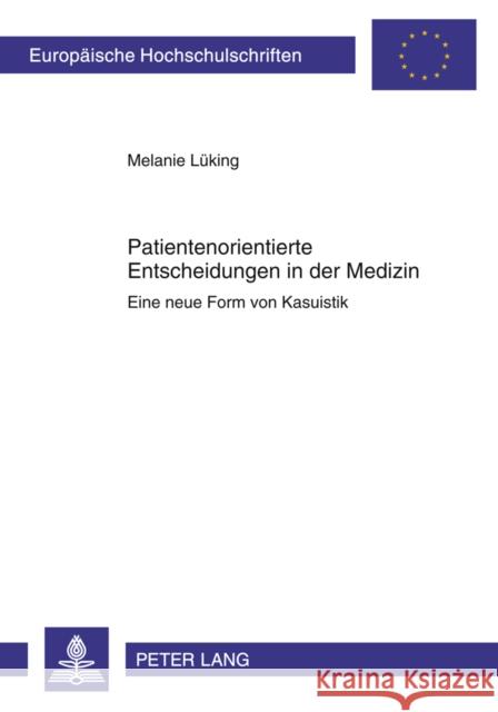 Patientenorientierte Entscheidungen in Der Medizin: Eine Neue Form Von Kasuistik Lüking, Melanie 9783631593196 Lang, Peter, Gmbh, Internationaler Verlag Der