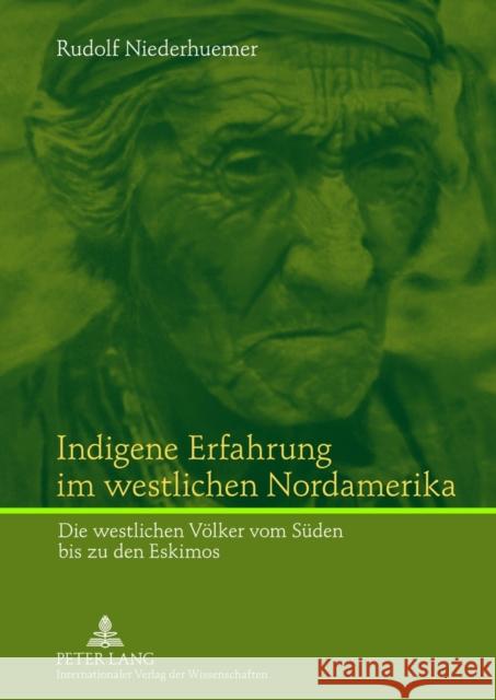 Indigene Erfahrung Im Westlichen Nordamerika: Die Westlichen Voelker Vom Sueden Bis Zu Den Eskimos- Gegenueberstellung Zu Europaeischer Philosophie Niederhuemer, Rudolf 9783631593288 Lang, Peter, Gmbh, Internationaler Verlag Der