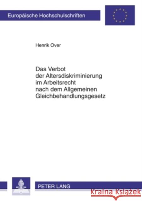 Das Verbot Der Altersdiskriminierung Im Arbeitsrecht Nach Dem Allgemeinen Gleichbehandlungsgesetz Over, Henrik 9783631593493 Lang, Peter, Gmbh, Internationaler Verlag Der