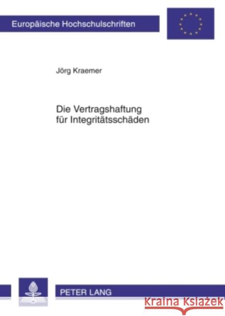 Die Vertragshaftung Fuer Integritaetsschaeden Kraemer, Jörg 9783631593554