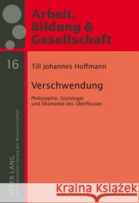 Verschwendung: Philosophie, Soziologie Und Oekonomie Des Ueberflusses Széll, György 9783631593714