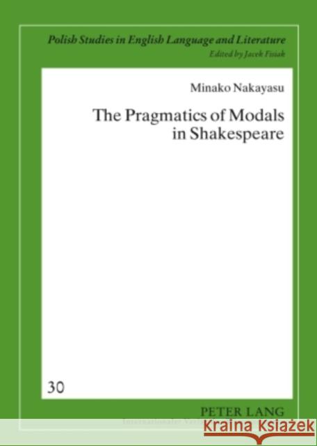 The Pragmatics of Modals in Shakespeare Fisiak, Jacek 9783631594001