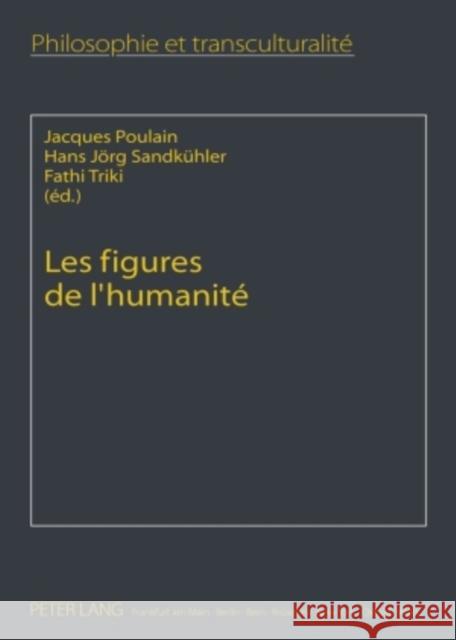 Les Figures de l'Humanité: Perspectives Transculturelles Poulain, Jacques 9783631594186