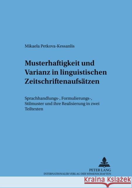 Musterhaftigkeit Und Varianz in Linguistischen Zeitschriftenaufsaetzen: Sprachhandlungs-, Formulierungs-, Stilmuster Und Ihre Realisierung in Zwei Tei Sandig, Barbara 9783631594261