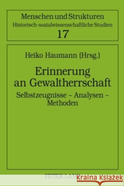 Erinnerung an Gewaltherrschaft: Selbstzeugnisse - Analysen - Methoden Haumann, Heiko 9783631594278