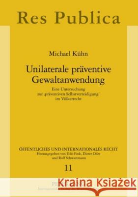 Unilaterale Praeventive Gewaltanwendung: Eine Untersuchung Zur 'Praeventiven Selbstverteidigung' Im Voelkerrecht Fink, Udo 9783631594407 Lang, Peter, Gmbh, Internationaler Verlag Der