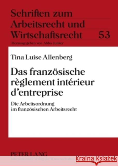 Das Franzoesische Règlement Intérieur d'Entreprise: Die Arbeitsordnung Im Franzoesischen Arbeitsrecht Junker, Abbo 9783631594490