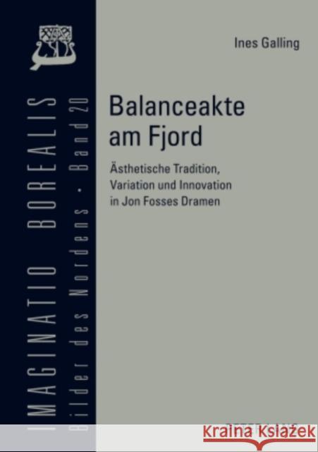 Balanceakte Am Fjord: Aesthetische Tradition, Variation Und Innovation in Jon Fosses Dramen Mörke, Olaf 9783631594520