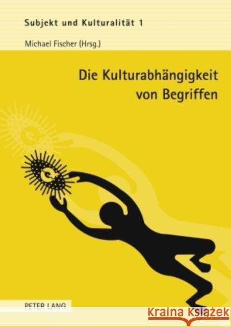 Die Kulturabhaengigkeit Von Begriffen Fischer, Michael 9783631594612