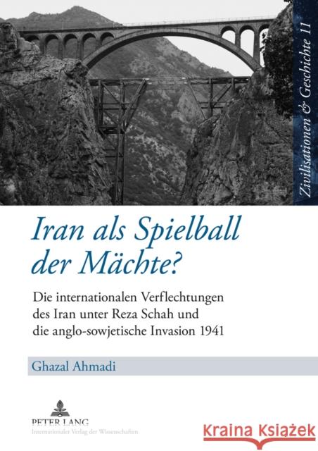 Iran ALS Spielball Der Maechte?: Die Internationalen Verflechtungen Des Iran Unter Reza Schah Und Die Anglo-Sowjetische Invasion 1941 Paul, Ina Ulrike 9783631594674