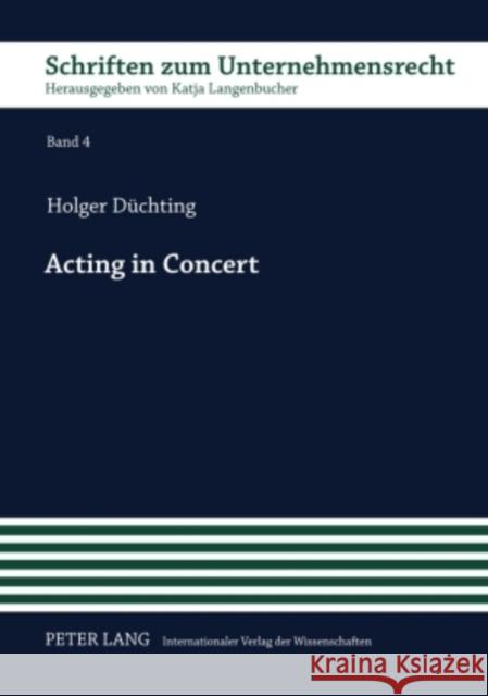 Acting in Concert: Stimmrechtszurechnung Im Uebernahmerecht - Eine Juristische Und Oekonomische Analyse Langenbucher, Katja 9783631594841 Lang, Peter, Gmbh, Internationaler Verlag Der